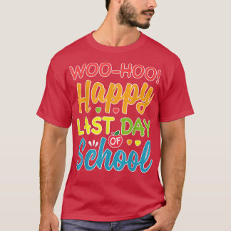 Woo Hoo Happy Last Day of School Fun Teacher Stude T-Shirt