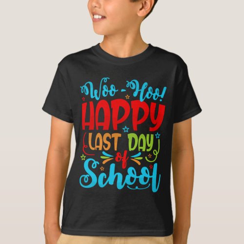 Woo Hoo Happy Last Day of School Student Teacher T_Shirt
