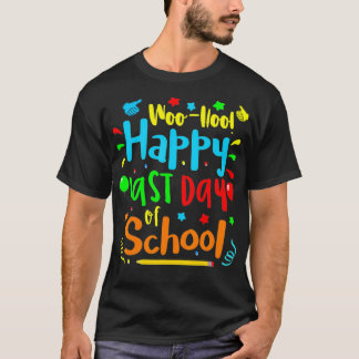 Woo Hoo Happy Last Day of School T  T-Shirt
