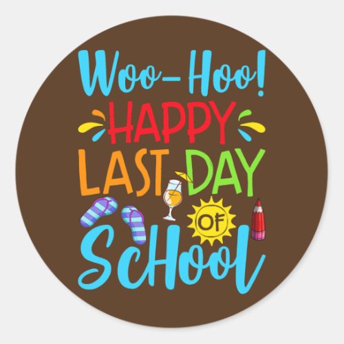 woo hoo happy last day of school teacher student classic round sticker