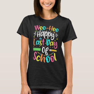 Woo Hoo Happy Last Day Of School  Teacher Student  T-Shirt