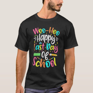 Woo Hoo Happy Last Day Of School Teacher Student T-Shirt