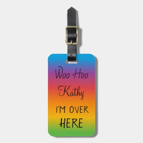 Woo Hoo Im Over here Personalized Rainbow Luggage Luggage Tag