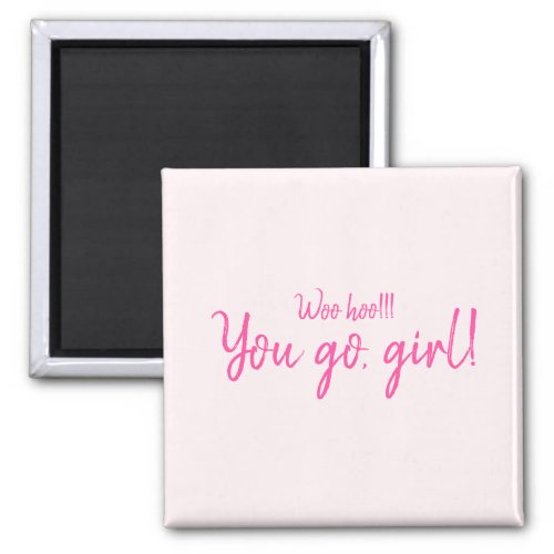 Woo Hoo You Go Girl Blush Pink Inspirational Quote Magnet