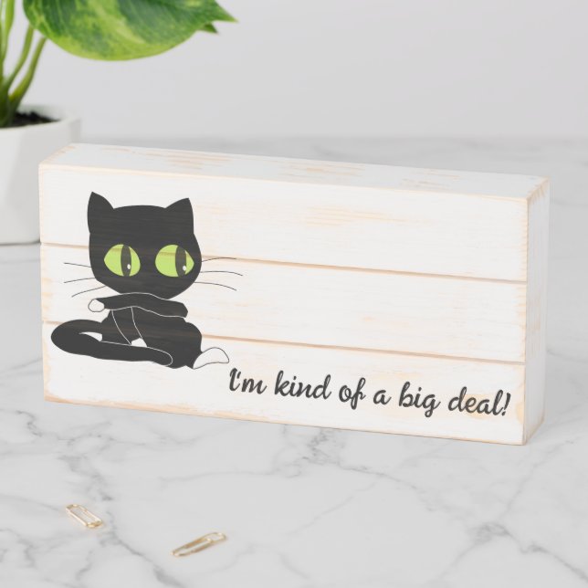 Wood Box Sign, Black Cat I'm Kinda of a Big Deal (In Situ Horizontal)