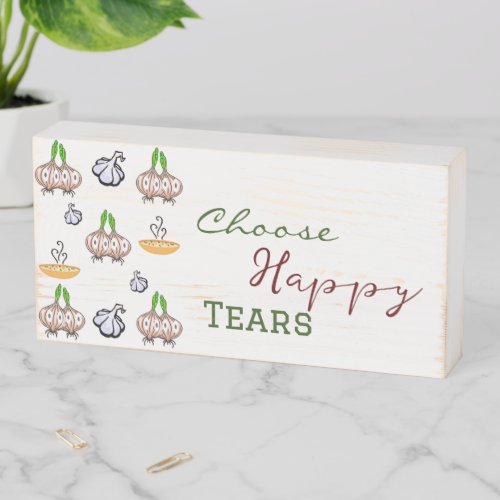 Wood Box Sign Choose Happy Tears Onions Garlic