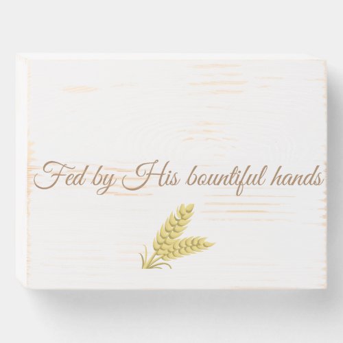 Wood Box Sign Fed by His bountiful hands