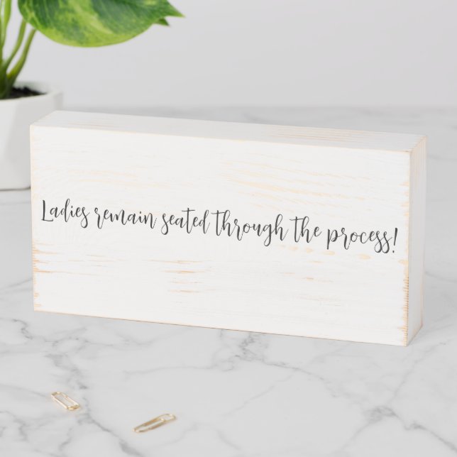 Wood Box Sign, Ladies remain seated  (In Situ Horizontal)
