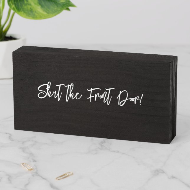 Wood Box Sign, Shut the Front Door (In Situ Horizontal)