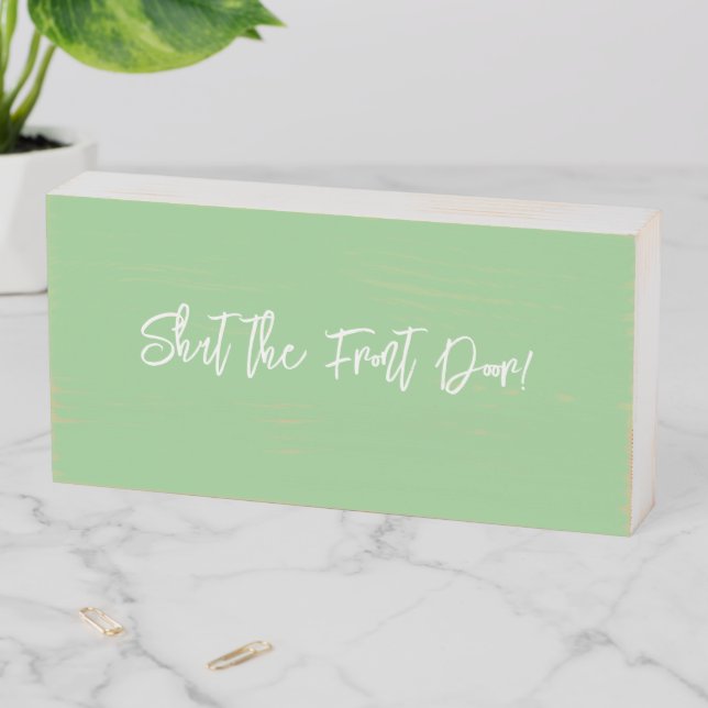Wood Box Sign, Shut the Front Door (In Situ Horizontal)