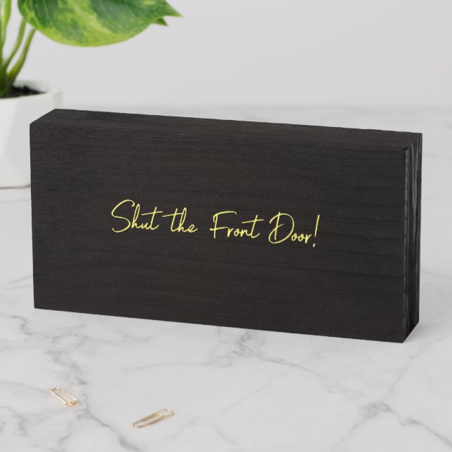 Wood Box Sign, Shut the Front Door (In Situ Horizontal)