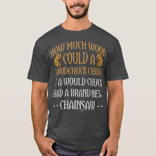 Wood Chuck Forestry Chainsaw Gift For Logger T-Shirt