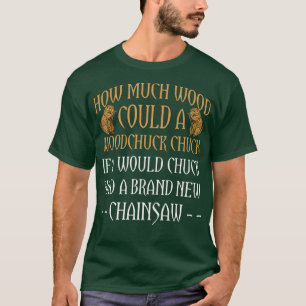Wood Chuck Forestry Chainsaw Gift For Logger T-Shirt