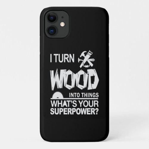 Wood Gift  Goodreads I Turn Wood Into Things iPhone 11 Case