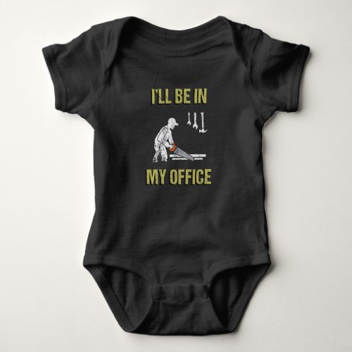 Wood Gift  Ill Be In My Office Woodworking Baby Bodysuit