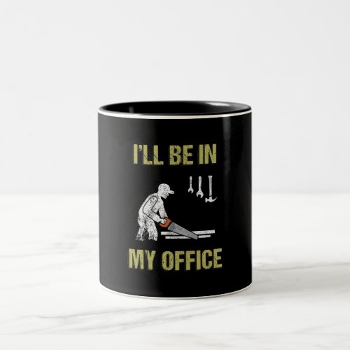 Wood Gift  Ill Be In My Office Woodworking Two_Tone Coffee Mug