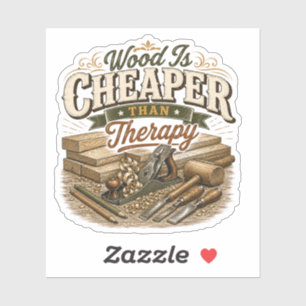 Wood Is Cheaper Than Therapy Vintage Sticker