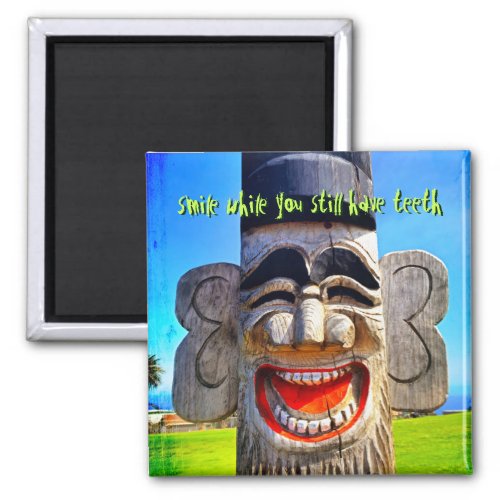 Wood Totum Smile While You Still Have Teeth Quote Magnet