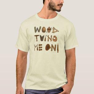 Wood Turns Me On Woodturning Tools and Projects T-Shirt