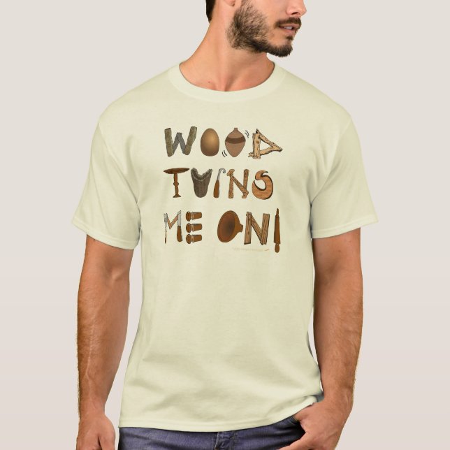 Wood Turns Me On Woodturning Tools and Projects T-Shirt (Front)