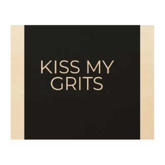 Wood Wall Art. KiSS MY GRITS  Art