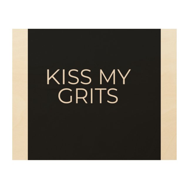 Wood Wall Art. KiSS MY GRITS  Art (Front)