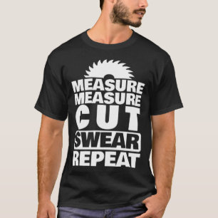 Wood Worker Funny Measure Cut Saw Apparel bakery b T-Shirt