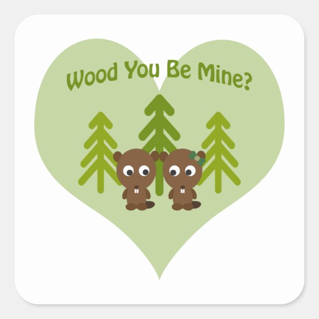 Wood You Be Mine Beavers Square Sticker (Front)