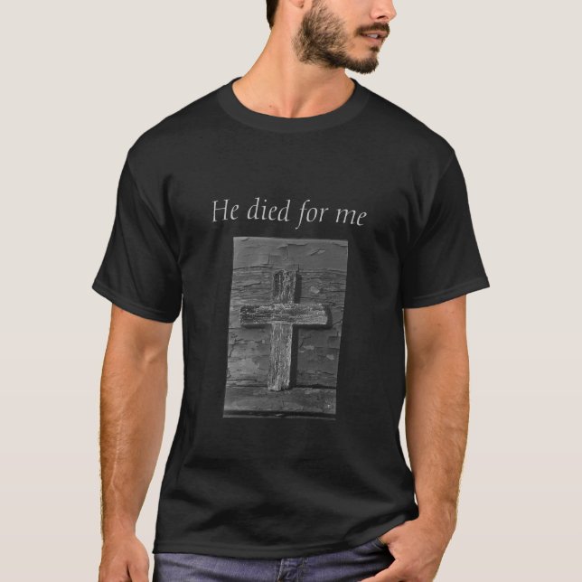 wooden cross, He died for me T-Shirt (Front)