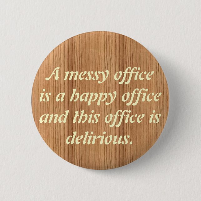 woodgrain, A messy officeis a happ... - Customized Button (Front)