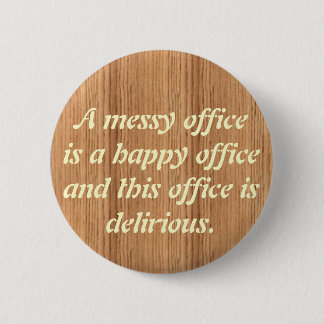 woodgrain, A messy officeis a happ... - Customized Button