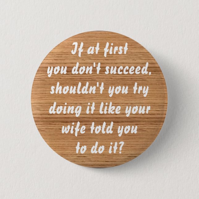 woodgrain, If at firstyou don't su... - Customized Pinback Button (Front)