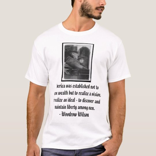 woodrow, America was established not to create ... T-Shirt