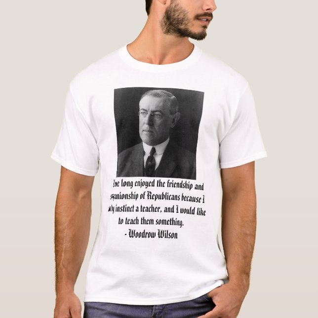 Woodrow Wilson on Republicans T-Shirt (Front)
