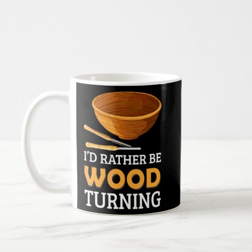 Woodturner Id Rather Be Woodturning Lathe Woodwor Coffee Mug