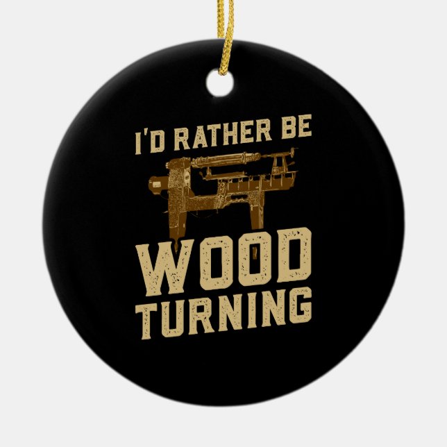 Woodturning - I'd Rather Be Woodturning Ceramic Ornament (Front)