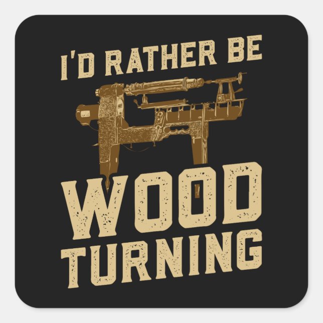 Woodturning - I'd Rather Be Woodturning Square Sticker (Front)