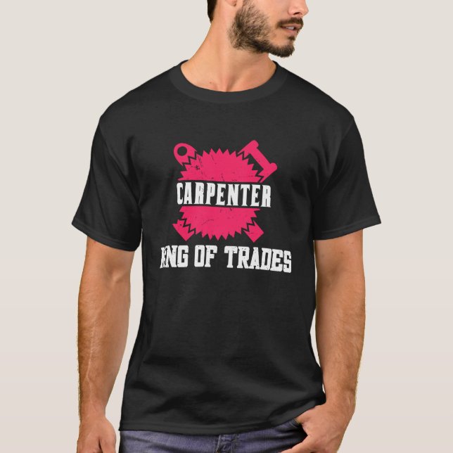 Woodwork Carpenter King of Trades T-Shirt (Front)