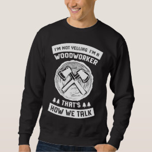 Woodworker Accessories Carpenter Craftsman 8 Sweatshirt