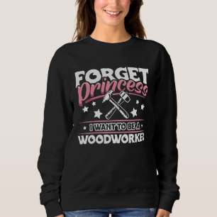 Woodworker Accessories Carpenter Craftsman for Wo Sweatshirt