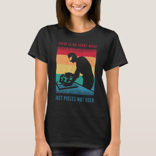 Woodworker Saying For A Woodworking Carpenter 2 T-Shirt
