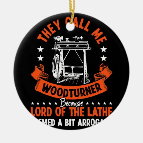 Woodworker They Call Me Woodturner Lord Lathe Ceramic Ornament