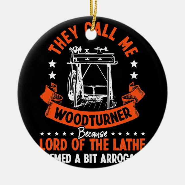Woodworker They Call Me Woodturner Lord Lathe Ceramic Ornament (Front)