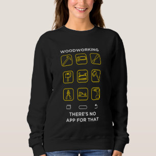 Woodworker Traditional Craftsman No App Graphic 1 Sweatshirt