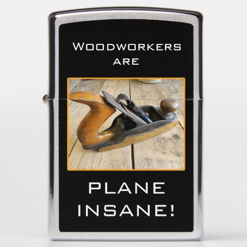 Woodworkers Are Plane Insane Wood Plane Zippo Lighter