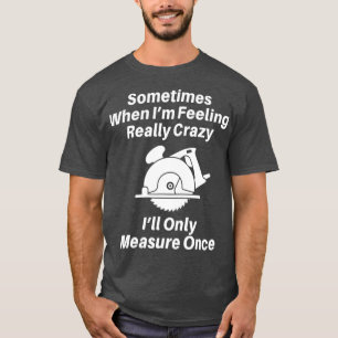 Woodworking Carpenter Gift For Men Or Dad T-Shirt