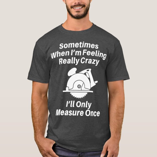 Woodworking Carpenter Gift  For Men Or Dad T-Shirt (Front)