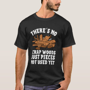 Woodworking Design For Men Women Woodworker Wood T T-Shirt