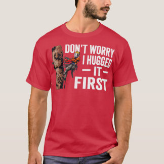 Woodworking Dont Worry I Hugged It First Lumberjac T-Shirt