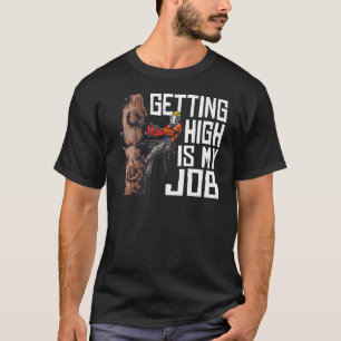 Woodworking Getting High Is My Job Lumberjack  3 T-Shirt